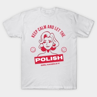 Keep Calm and Let the Polish Girl Handle It funny gift idea for Polish Friend T-Shirt